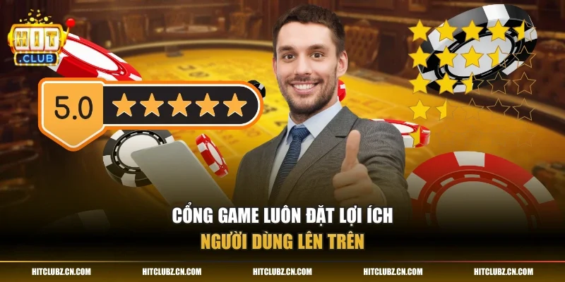 Cổng game luôn đặt lợi ích người dùng lên trên