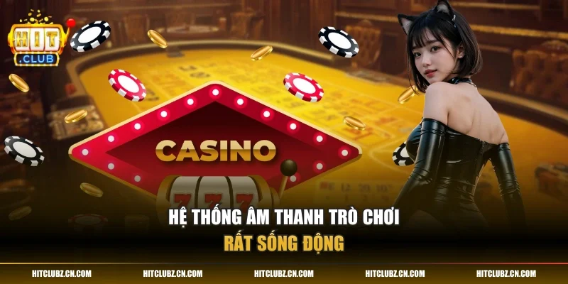 Hệ thống âm thanh trò chơi rất sống động