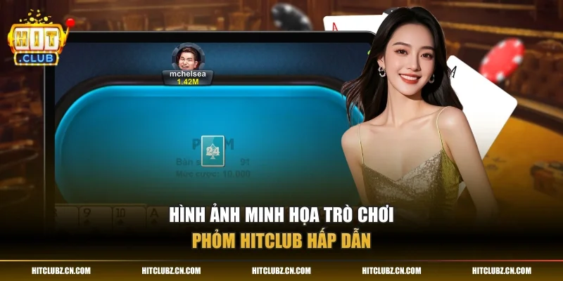 Hình ảnh minh họa trò chơi Phỏm HITCLUB hấp dẫn