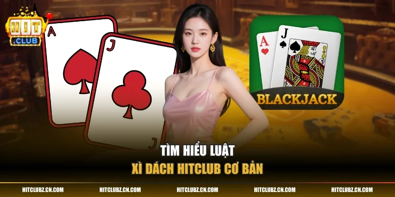 Tìm hiểu luật xì dách HITCLUB cơ bản