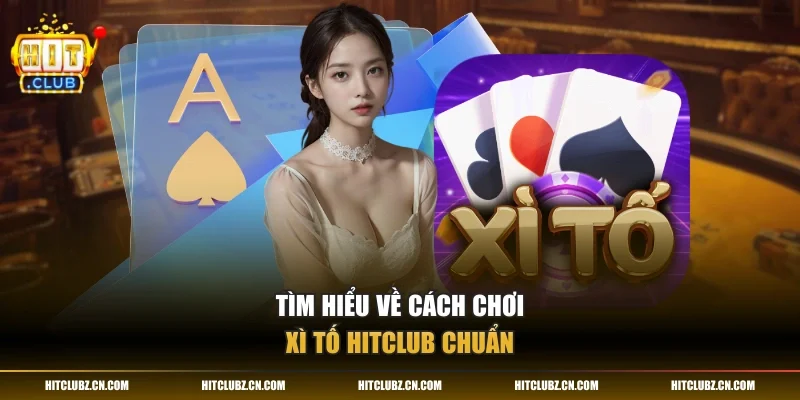 Tìm hiểu về cách chơi xì tố HITCLUB chuẩn
