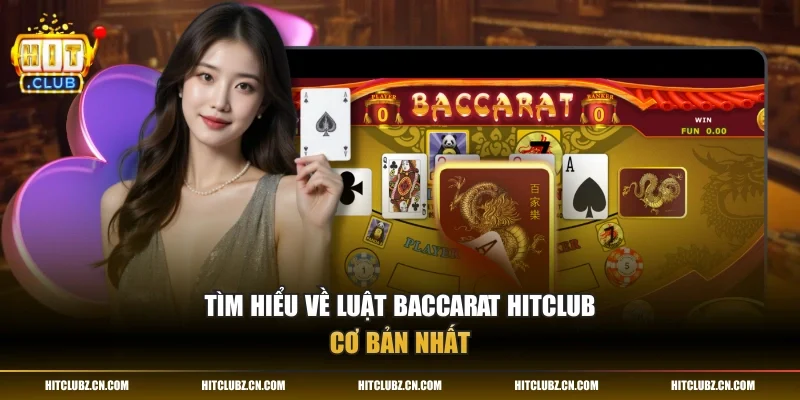 Tìm hiểu về luật baccarat HITCLUB cơ bản nhất
